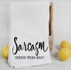 Sarcasm Served Fresh Daily- Tea Towel